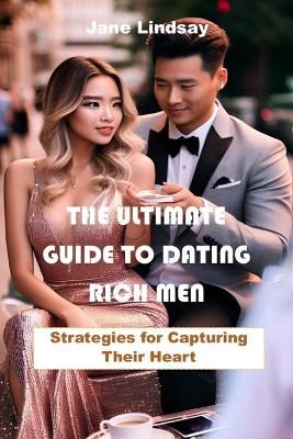 Book cover for The Ultimate Guide to Dating Rich Men