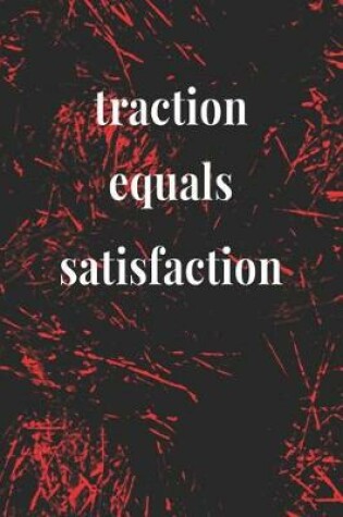 Cover of Traction Equals Satisfaction