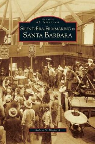 Cover of Silent-Era Filmmaking in Santa Barbara