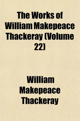 Book cover for The Works of William Makepeace Thackeray Volume 22