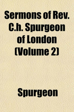 Cover of Sermons of REV. C.H. Spurgeon of London (Volume 2)