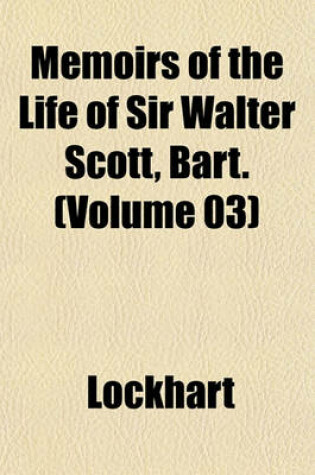 Cover of Memoirs of the Life of Sir Walter Scott, Bart. (Volume 03)