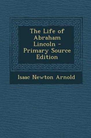 Cover of The Life of Abraham Lincoln - Primary Source Edition