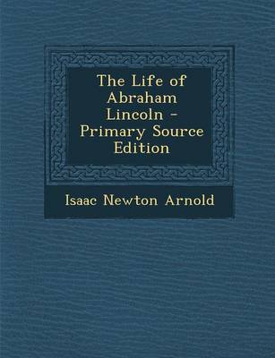 Book cover for The Life of Abraham Lincoln - Primary Source Edition