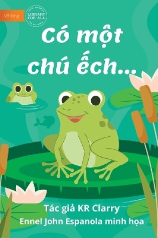 Cover of The Frog Book - Có m&#7897;t chú &#7871;ch...