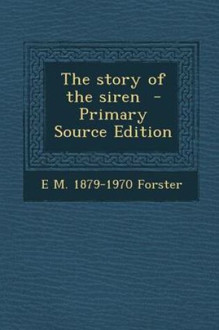 Cover of The Story of the Siren - Primary Source Edition