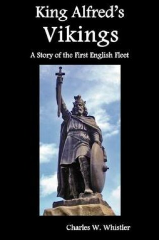 Cover of King Alfred's Vikings, A Story of the First English Fleet