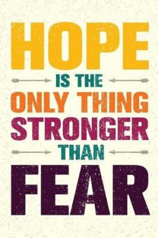 Cover of Hope is the only thing stronger than Fear (Inspirational Journal, Diary, Noteboo