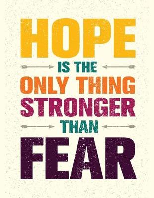 Book cover for Hope is the only thing stronger than Fear (Inspirational Journal, Diary, Noteboo