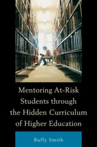 Cover of Mentoring At-Risk Students Through the Hidden Curriculum of Higher Education