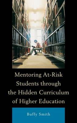 Cover of Mentoring At-Risk Students Through the Hidden Curriculum of Higher Education