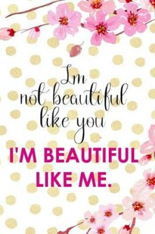 Cover of I Not Beautiful Like You. I'm Beautiful Like Me.