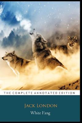 Book cover for White Fang by Jack London (Adventurous & fictional Novel) "The New Annotated Classic Edition"