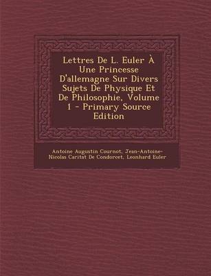 Book cover for Lettres de L. Euler a Une Princesse D'Allemagne Sur Divers Sujets de Physique Et de Philosophie, Volume 1