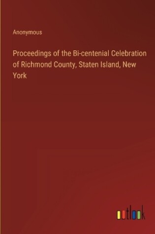 Cover of Proceedings of the Bi-centenial Celebration of Richmond County, Staten Island, New York