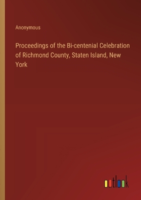 Book cover for Proceedings of the Bi-centenial Celebration of Richmond County, Staten Island, New York
