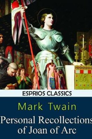 Cover of Personal Recollections of Joan of Arc (Esprios Classics)