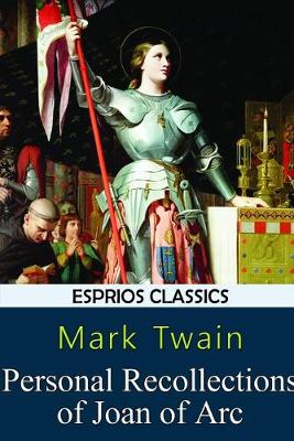 Book cover for Personal Recollections of Joan of Arc (Esprios Classics)