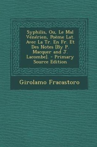 Cover of Syphilis, Ou, Le Mal Venerien, Poeme Lat. Avec La Tr. En Fr. Et Des Notes [By P. Macquer and J. Lacombe].