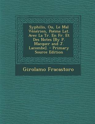 Book cover for Syphilis, Ou, Le Mal Venerien, Poeme Lat. Avec La Tr. En Fr. Et Des Notes [By P. Macquer and J. Lacombe].