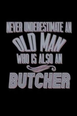 Cover of Never underestimate an old man who is also a butcher