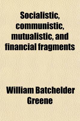 Book cover for Socialistic, Communistic, Mutualistic, and Financial Fragments