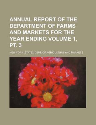 Book cover for Annual Report of the Department of Farms and Markets for the Year Ending Volume 1, PT. 3