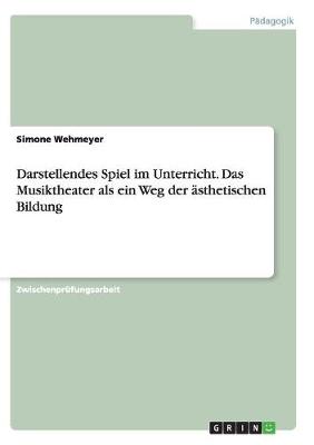 Book cover for Darstellendes Spiel im Unterricht. Das Musiktheater als ein Weg der asthetischen Bildung