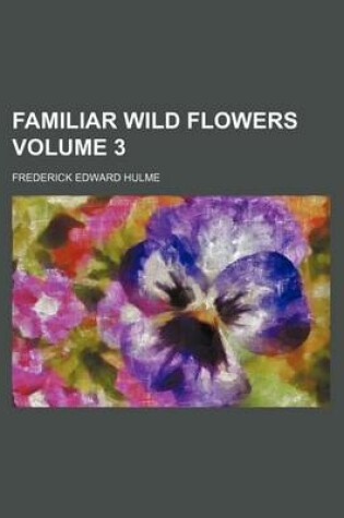 Cover of Familiar Wild Flowers Volume 3