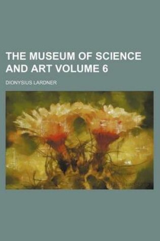 Cover of The Museum of Science and Art Volume 6