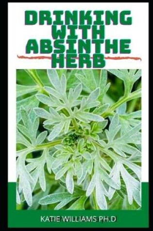 Cover of Drinking with Absinthe Herb