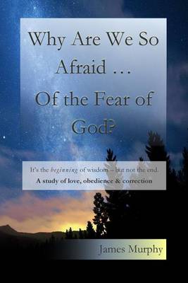 Book cover for Why Are We So Afraid ... Of the Fear of God?