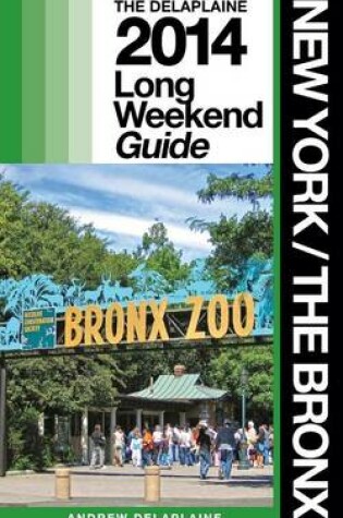 Cover of New York / The Bronx - The Delaplaine 2014 Long Weekend Guide