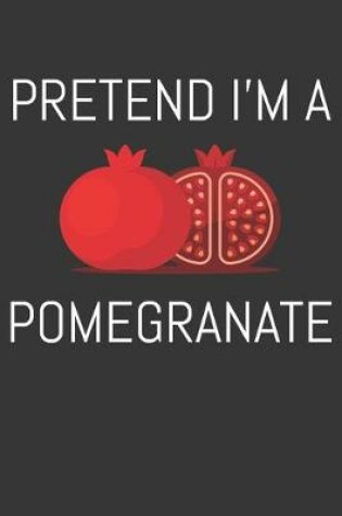 Cover of Pretend Im A Pomegranate Notebook