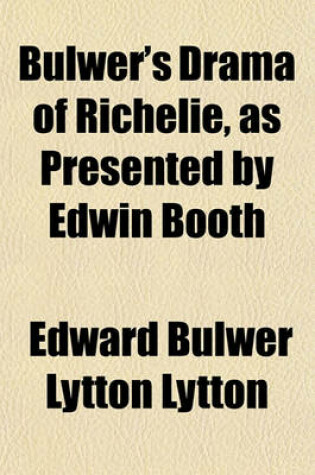 Cover of Bulwer's Drama of Richelie, as Presented by Edwin Booth