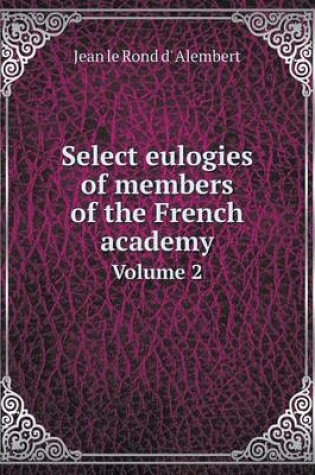 Cover of Select eulogies of members of the French academy Volume 2