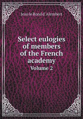 Book cover for Select eulogies of members of the French academy Volume 2