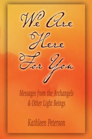 Cover of We Are Here for You, Messages from the Archangels & Other Light Beings