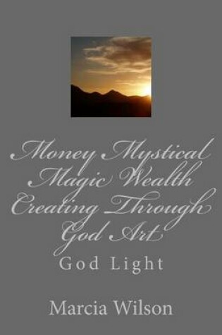 Cover of Money Mystical Magic Wealth Creating Through God Art