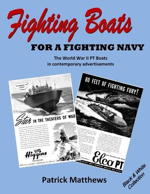 Book cover for Fighting Boats for a Fighting Navy: The World War II PT Boats in Contemporary Advertisements: Black & White Collection