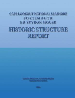 Book cover for Cape Lookout National Seashore, Portsmouth - Ed Styron House Historic Structure Report