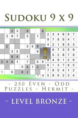Book cover for Sudoku 9 X 9 - 250 Even - Odd Puzzles - Hermit - Level Bronze