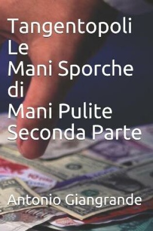 Cover of Tangentopoli Le Mani Sporche di Mani Pulite Seconda Parte