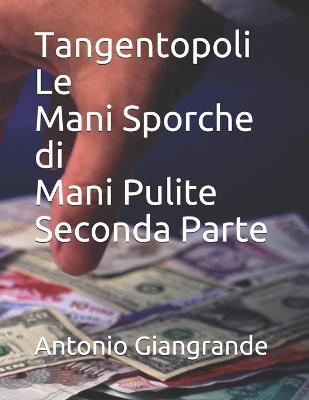 Cover of Tangentopoli Le Mani Sporche di Mani Pulite Seconda Parte