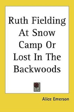 Cover of Ruth Fielding at Snow Camp or Lost in the Backwoods