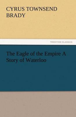 Book cover for The Eagle of the Empire A Story of Waterloo