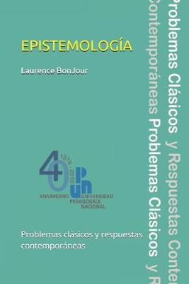 Book cover for Epistemologia, problemas clasicos y respuestas contemporaneas