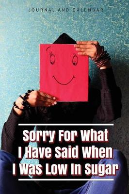 Book cover for Sorry for What I Have Said When I Was Low in Sugar