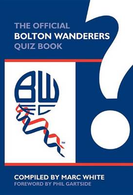 Book cover for The Official Bolton Wanderers Quiz Book