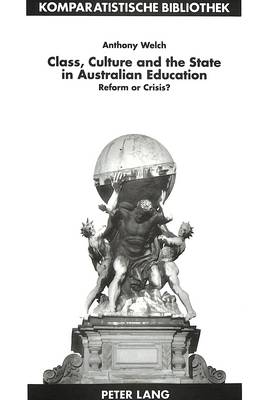 Book cover for Class, Culture and the State in Australian Education